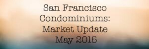 Read more about the article San Francisco Condominiums: Market Update [video] – May 2015