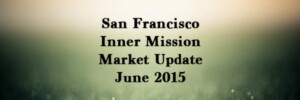 Read more about the article Monthly Market Update: Inner Mission Real Estate [video] – June 2015