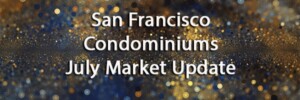 Read more about the article San Francisco Condominiums – July 2015 – Market Update [video]