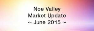 Read more about the article Monthly Market Update: Noe Valley Real Estate [video] – June 2015