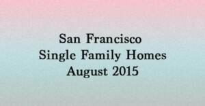 Read more about the article Market Update: San Francisco Single Family Homes Real Estate [video] – August 2015