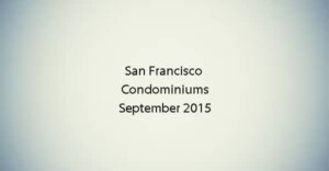 Read more about the article San Francisco Condominiums – September 2015 – Market Update [video]
