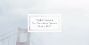 Read more about the article San Francisco Condominiums – March 2017 – Market Update [video]