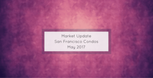 Read more about the article San Francisco Condominiums – May 2017 – Market Update [video]