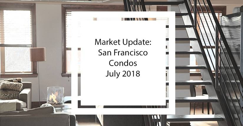 Market Update San Francisco Condos – July 2018