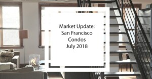 Read more about the article Market Update: San Francisco Condos – July 2018 [video]