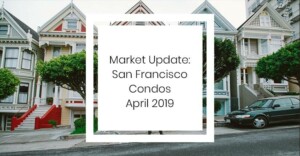 Read more about the article Market Update: San Francisco Condos – April 2019