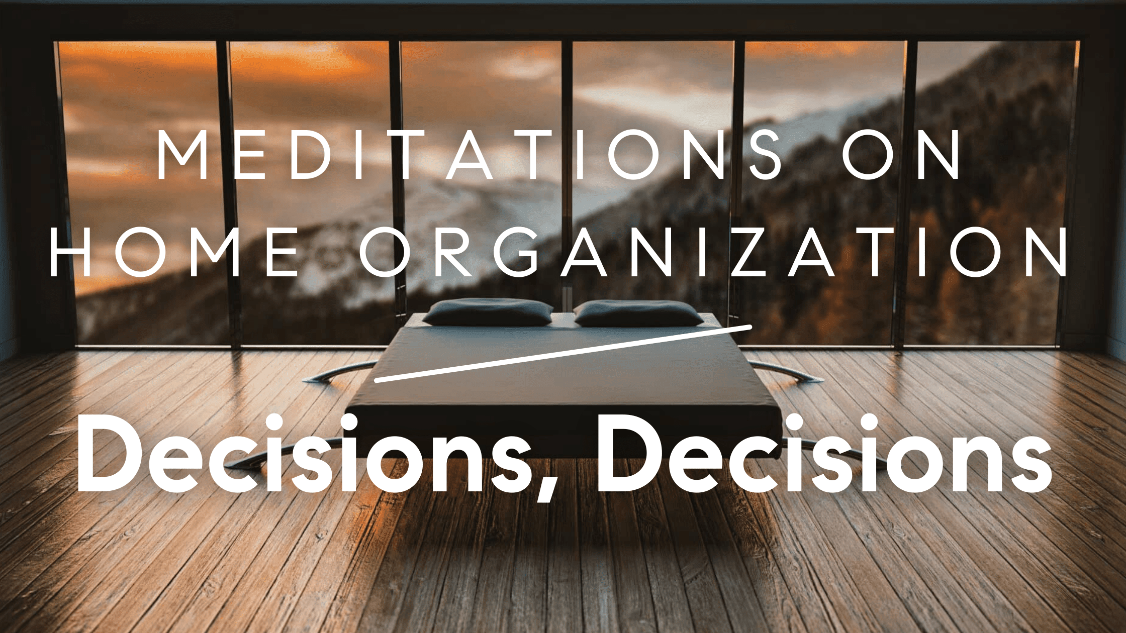 meditations on home organization decisions decisions