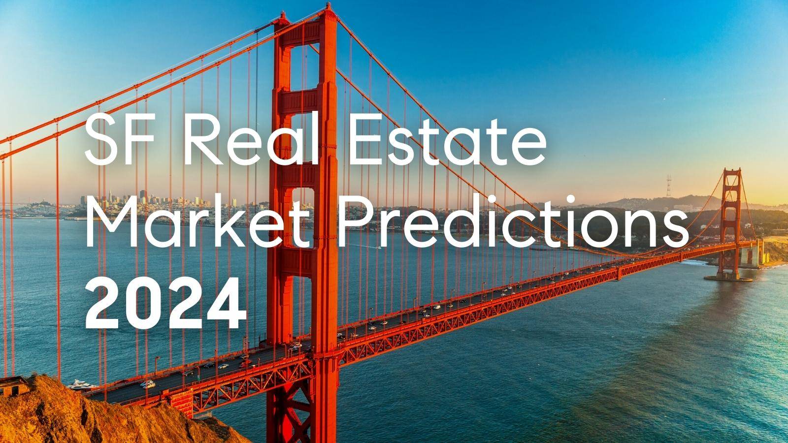 Photo of the Golden Gate Bridge with text: san francisco real estate market predictions for 2024