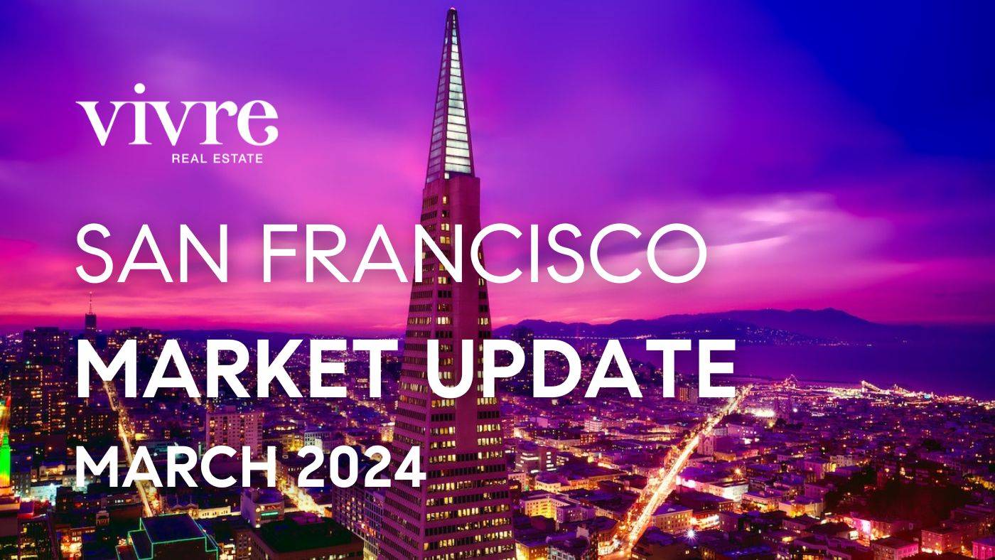 "san francisco real estate market update march 2024" and Vivre logo above a drone photo of San Francisco at sunset