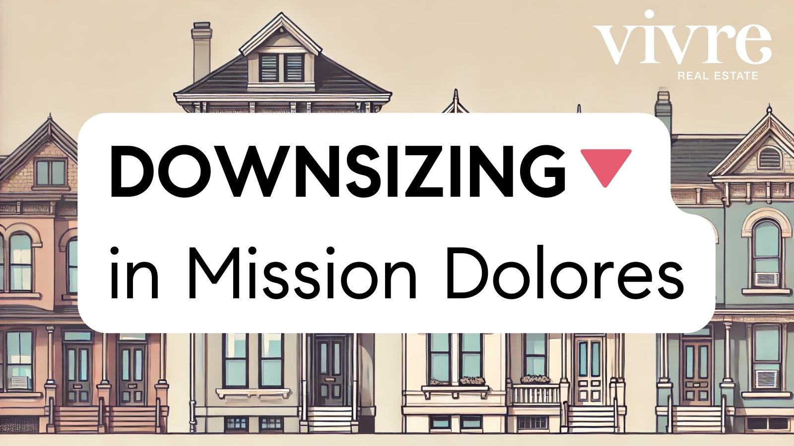 Downsizing in Mission Dolores: A Complete Guide for Empty Nesters ...