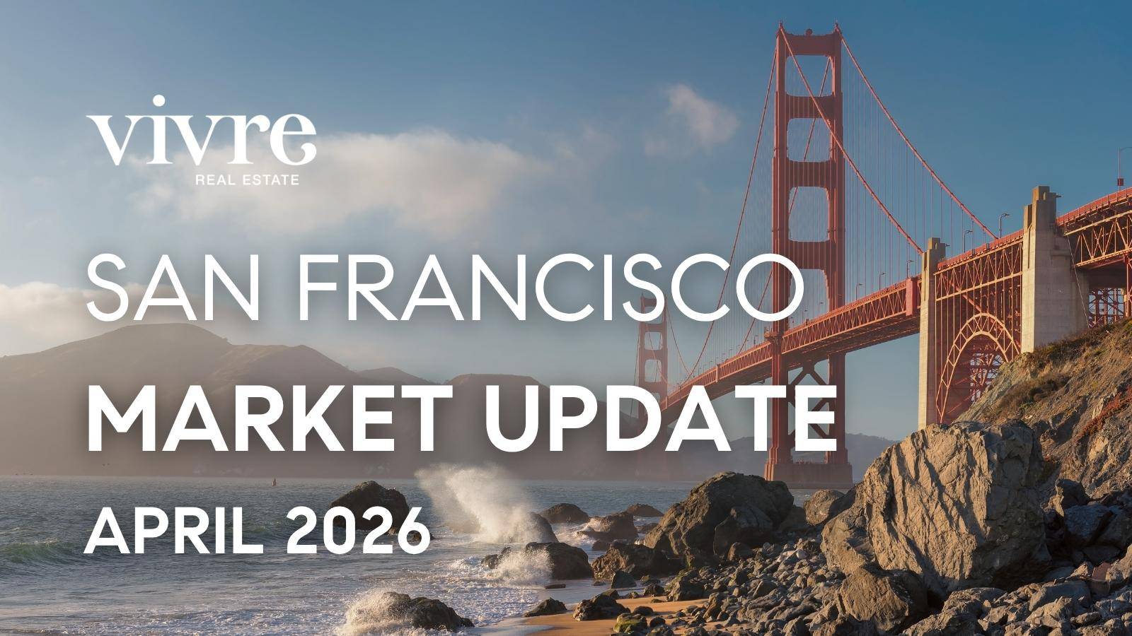 san francisco real estate market update april 2026 best realtor agents Danielle Lazier Vivre Real Estate